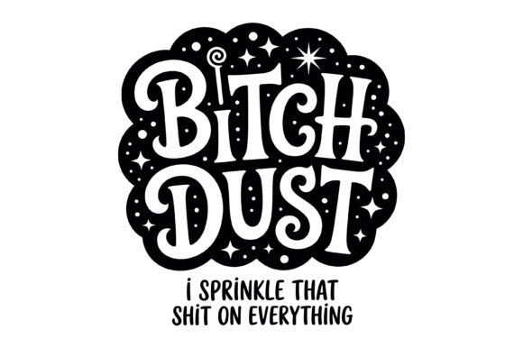 Bitch Dust Funny SVG: A Designer’s Real-World Take