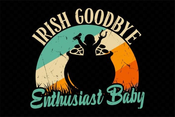 Irish Goodbye Enthusiast Baby Funny SVG