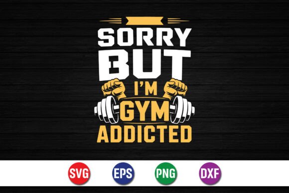 Sorry but I’m Gym Addicted Shirt: A Designer’s Review