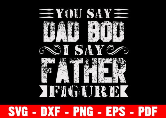 You Say Dad Bod I Say Father Figure Papa